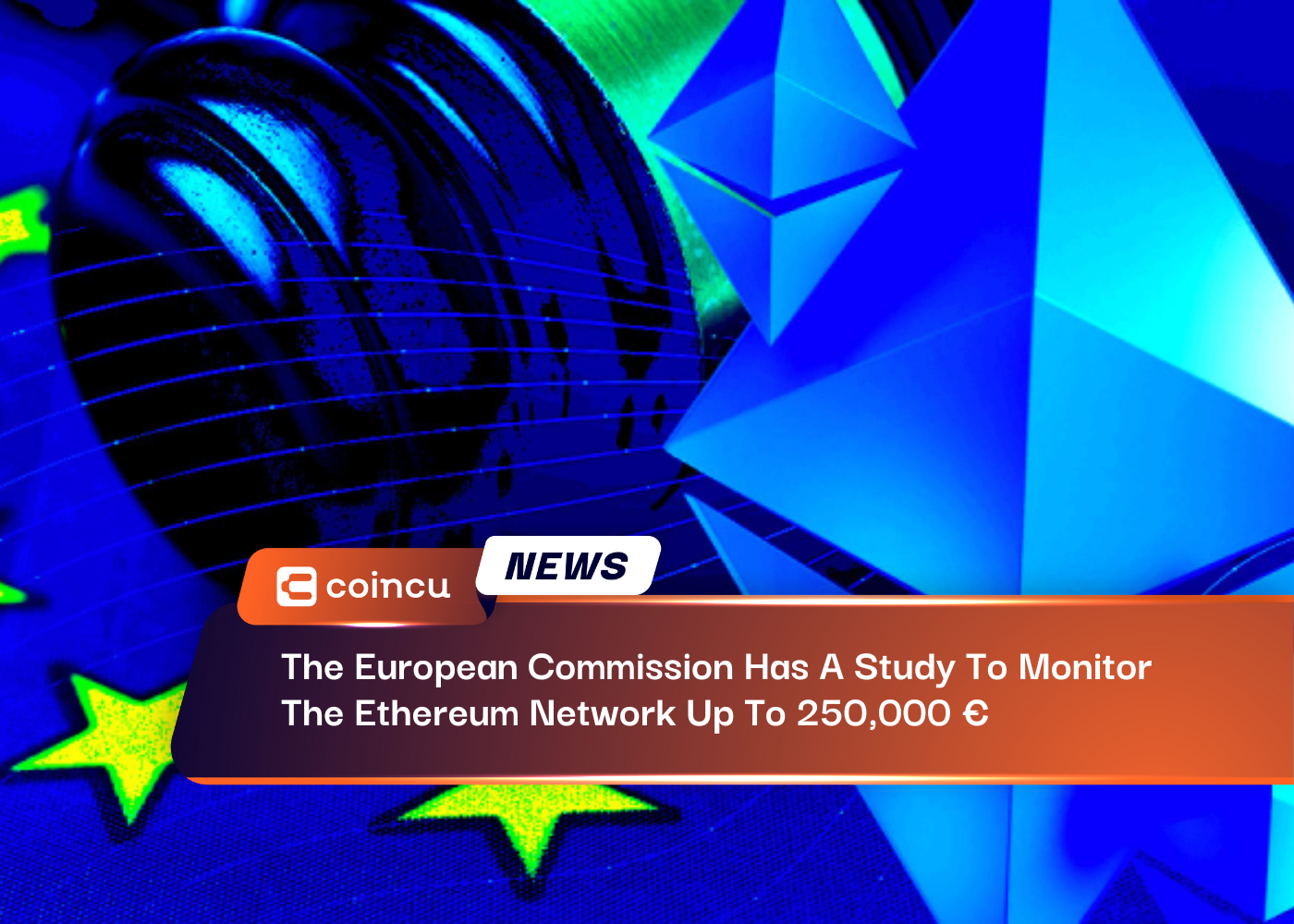The European Commission Has A Study To Monitor The Ethereum Network Up To 250,000 €