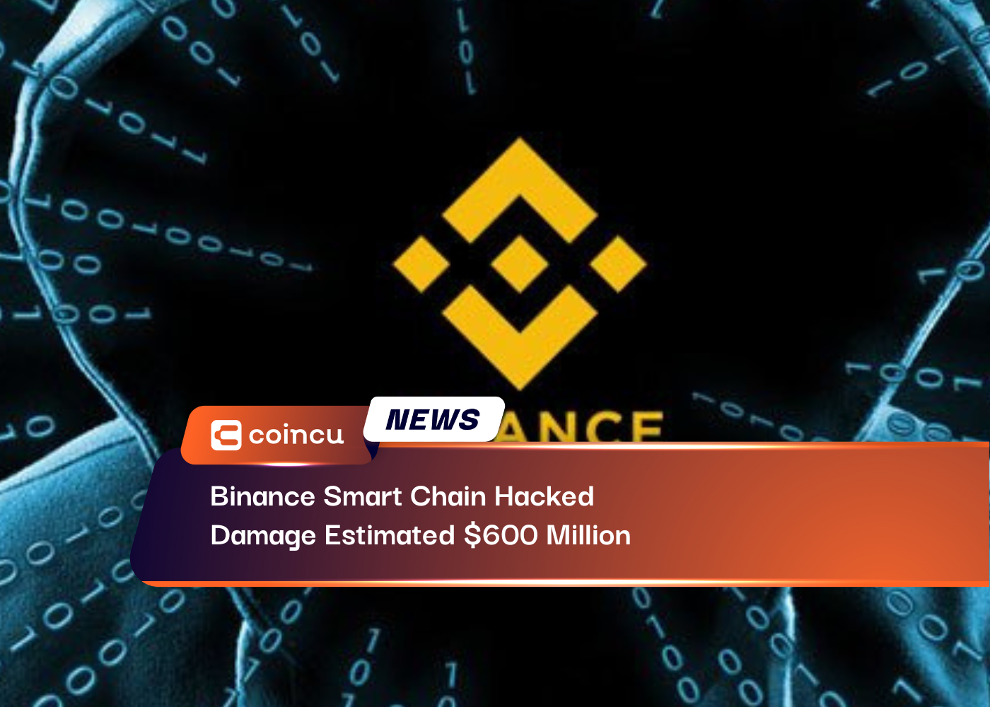 Binance Smart Chain Hacked, Damage Estimated $600 Million