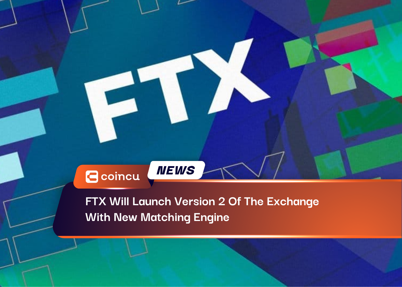 FTX Will Launch Version 2 Of The Exchange With New Matching Engine
