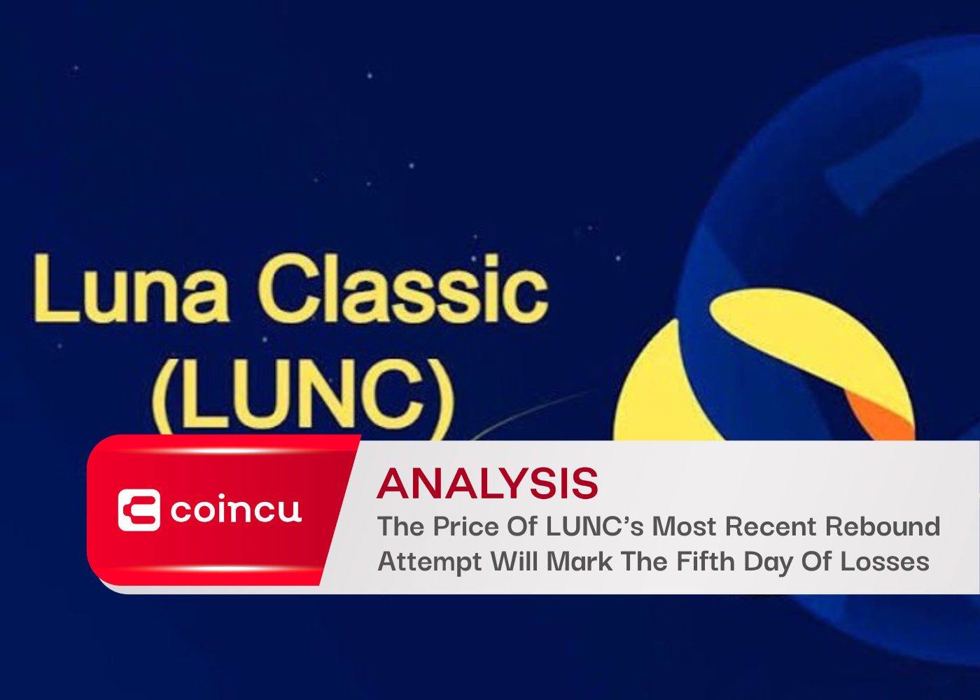 The Price Of LUNC's Most Recent Rebound Attempt Will Mark The Fifth Day Of Losses
