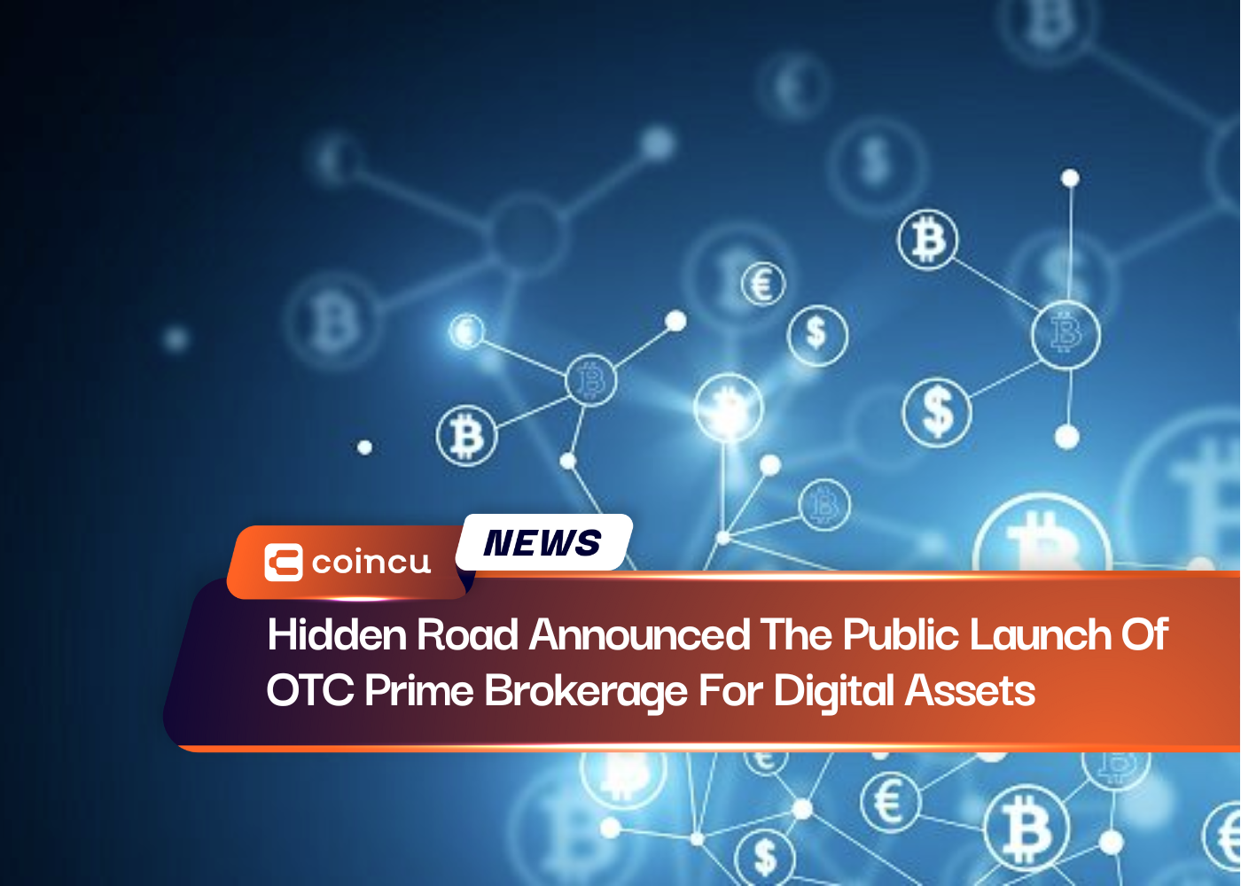 Hidden Road Announced The Public Launch Of OTC Prime Brokerage For Digital Assets