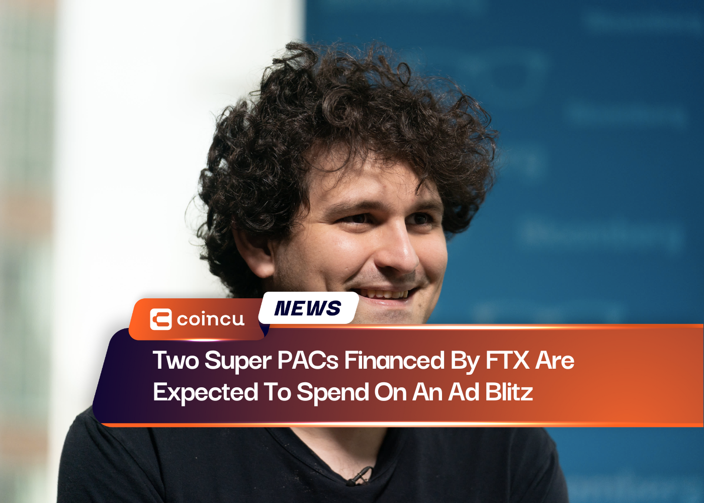 Two Super PACs Financed By FTX Are Expected To Spend On An Ad Blitz