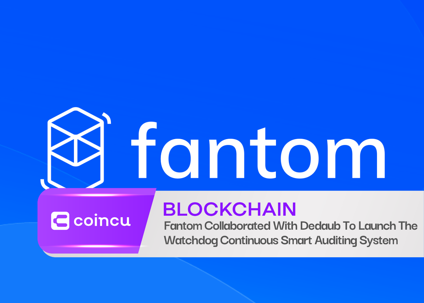 Fantom Collaborated With Dedaub To Launch The Watchdog Continuous Smart Auditing System