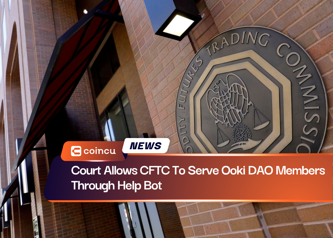Court Allows CFTC To Serve Ooki DAO Members Through Help Bot