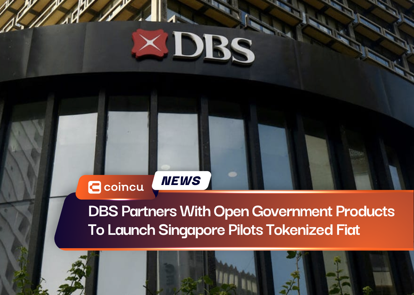DBS Partners With Open Government Products To Launch Singapore Pilots Tokenized Fiat