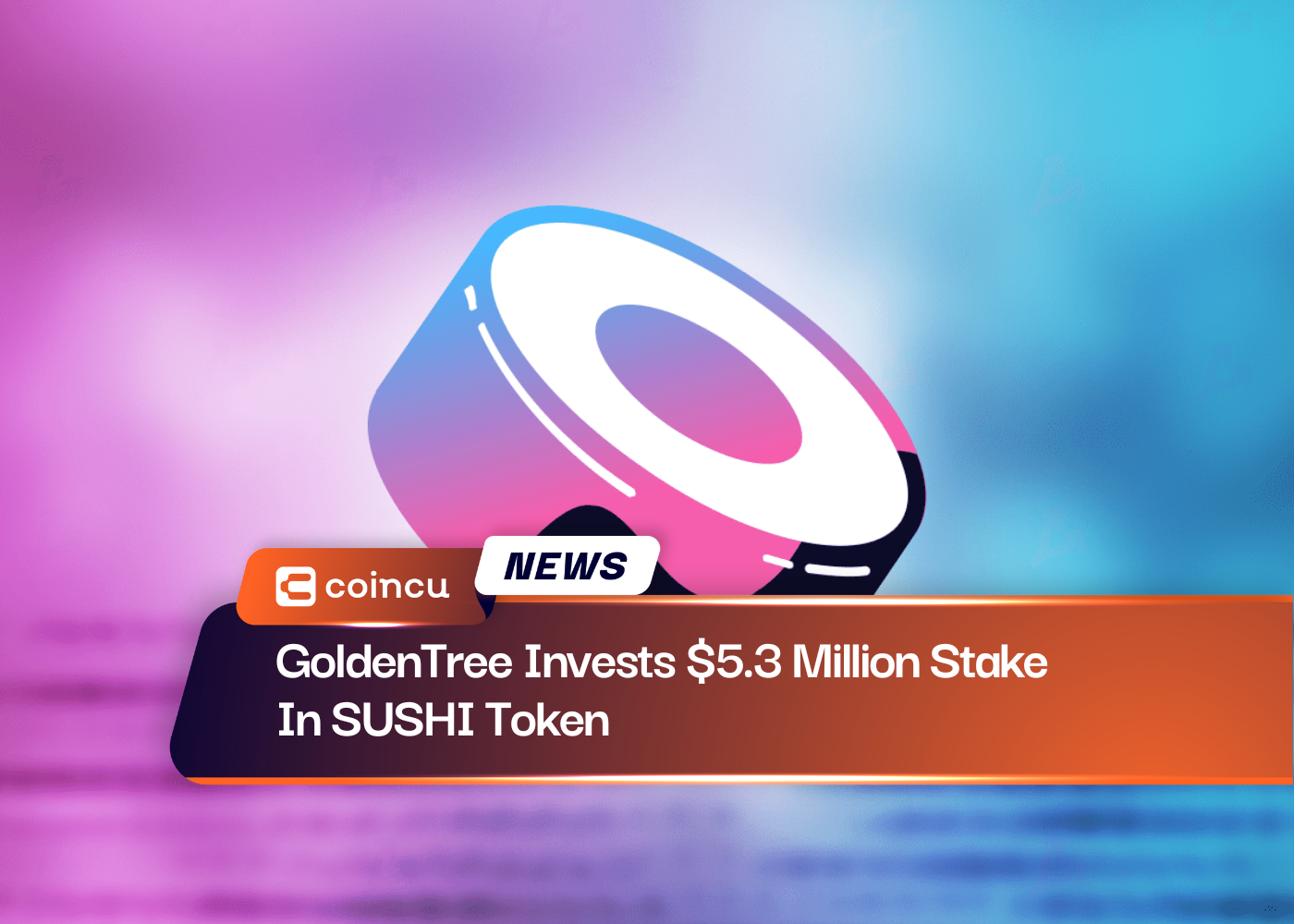 GoldenTree Invests $5.3 Million Stake In SUSHI Token