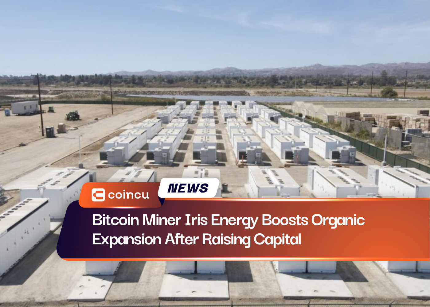 Bitcoin Miner Iris Energy Boosts Organic Expansion After Raising Capital