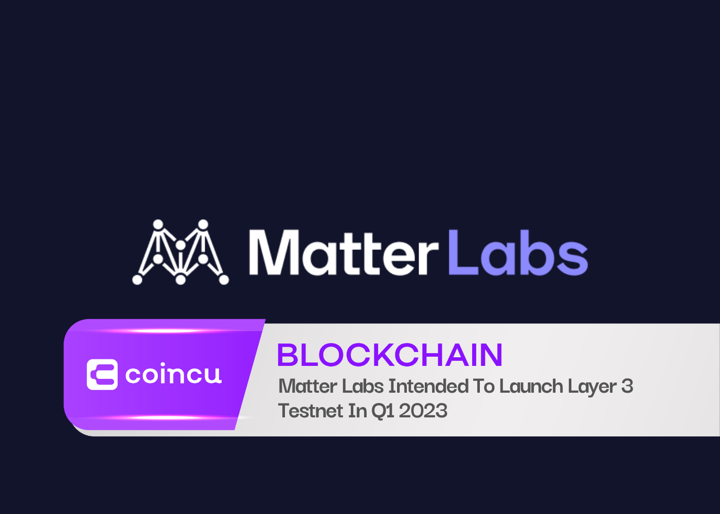 Matter Labs Intended To Launch Layer 3 Testnet In Q1 2023