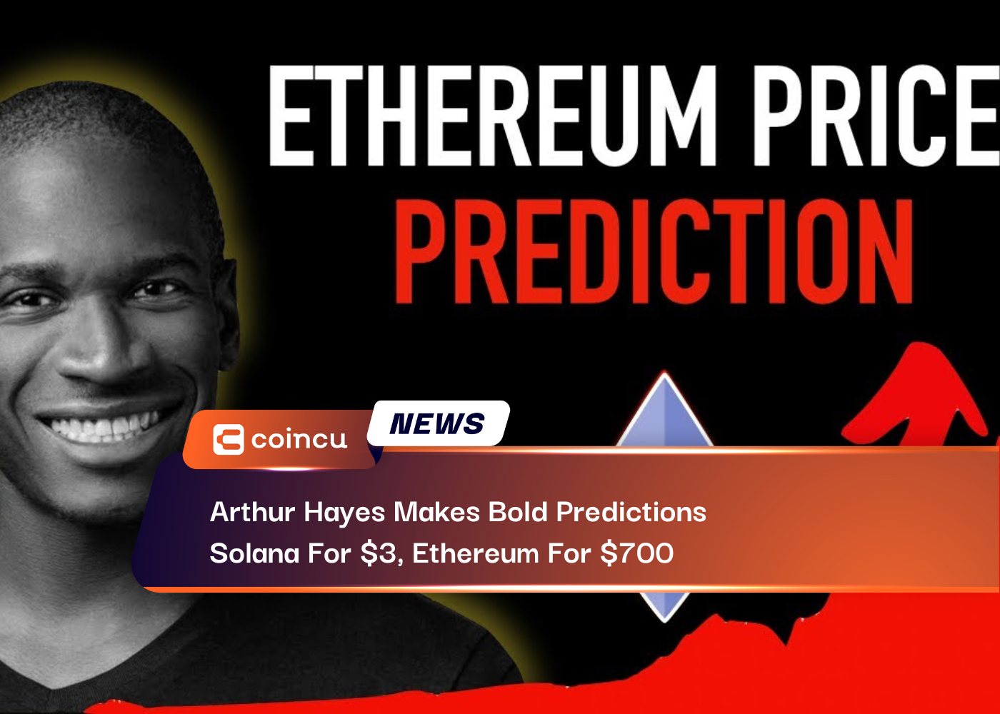 Arthur Hayes Makes Bold Predictions: Solana For $3, Ethereum For $700