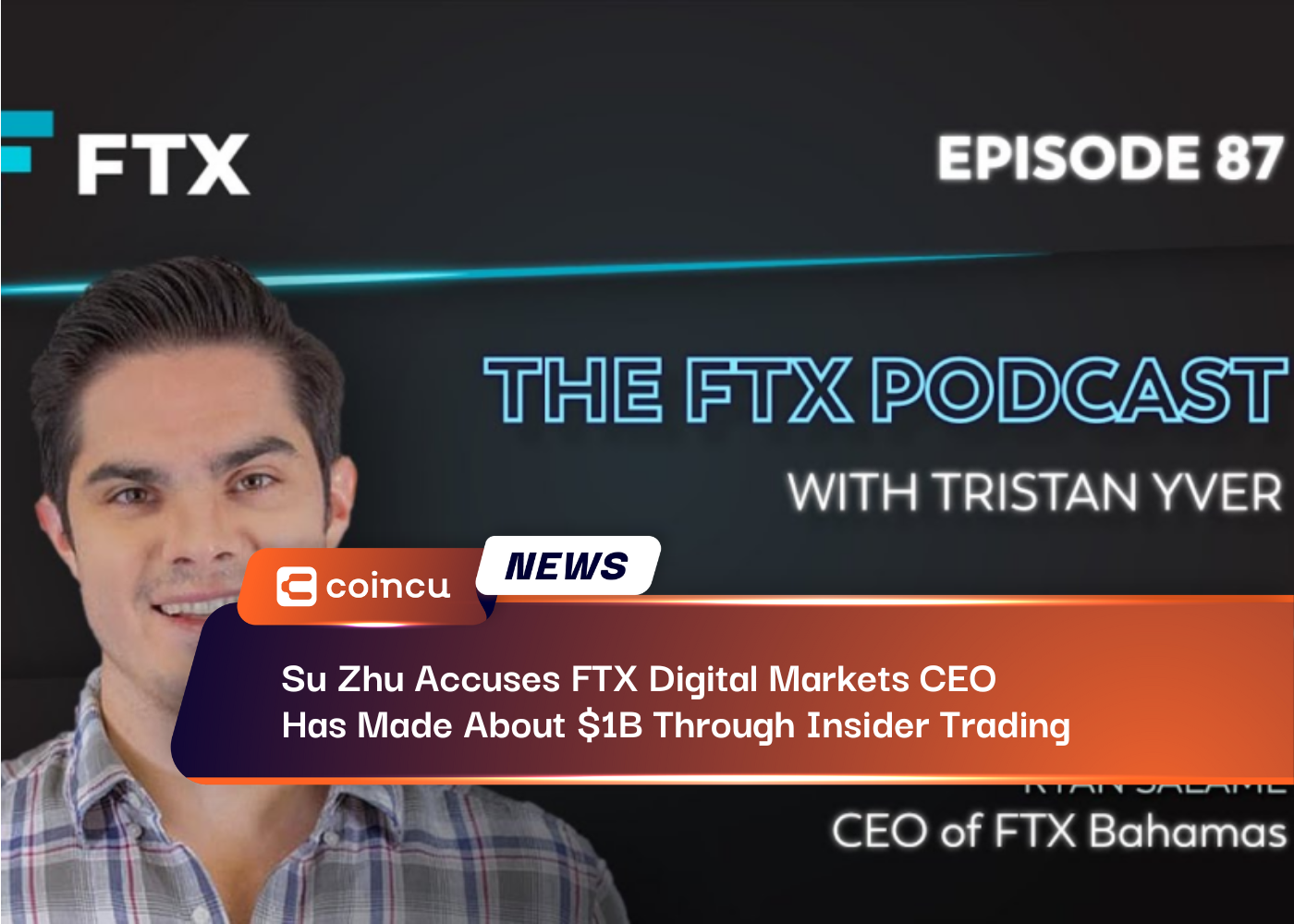 Su Zhu Accuses FTX Digital Markets CEO Has Made About $1B Through Insider Trading