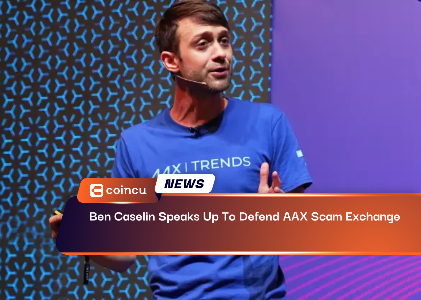 Ben Caselin Speaks Up To Defend AAX Scam Exchange