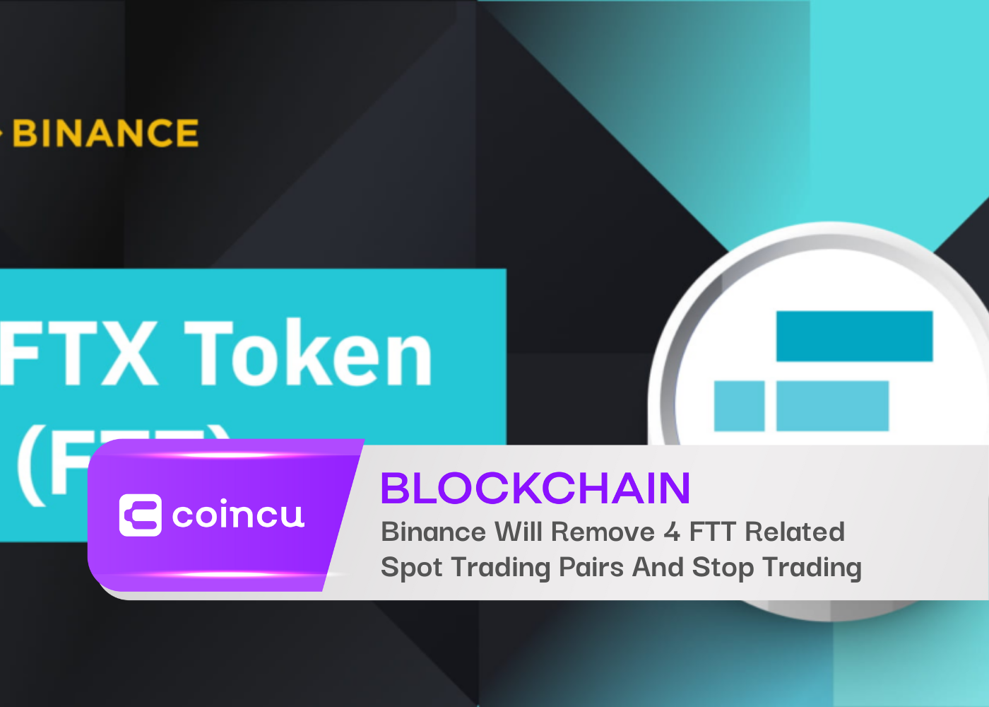 Binance Will Remove 4 FTT Related Spot Trading Pairs And Stop Trading
