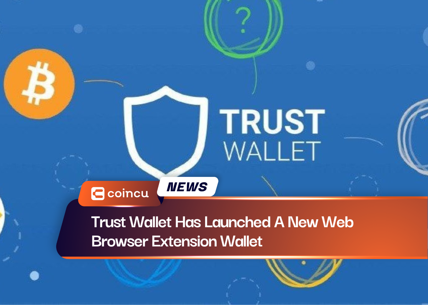 Trust Wallet Has Launched A New Web Browser Extension Wallet