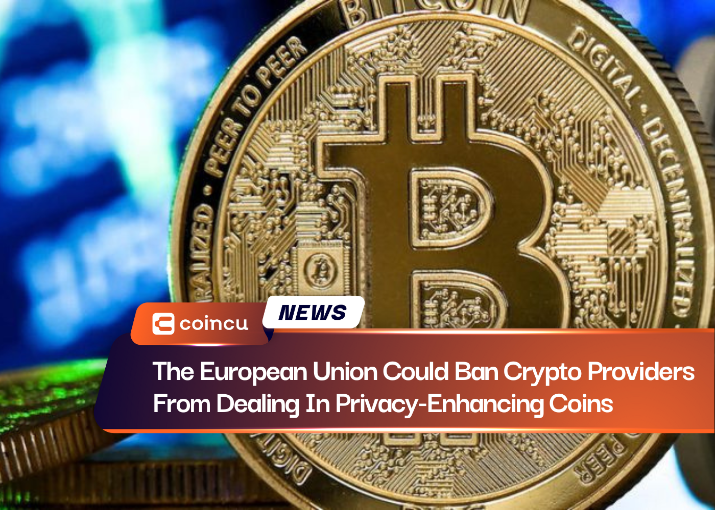 The European Union Could Ban Crypto Providers From Dealing In Privacy-Enhancing Coins