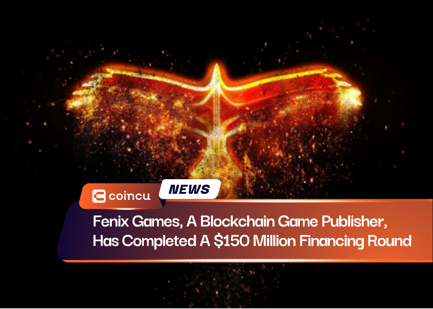 Fenix Games, A Blockchain Game Publisher, Has Completed A $150 Million Financing Round