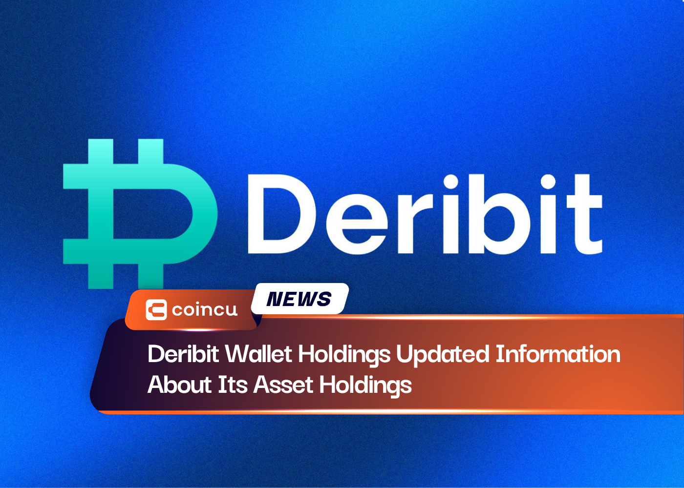 Deribit Wallet Holdings Updated Information About Its Asset Holdings&nbsp;