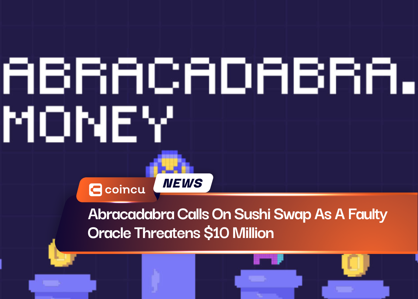 Abracadabra Calls On Sushi Swap As A Faulty Oracle Threatens $10 Million
