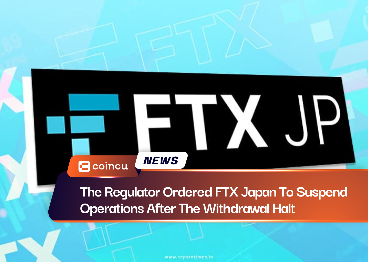 The Regulator Ordered FTX Japan To Suspend Operations After The Withdrawal Halt