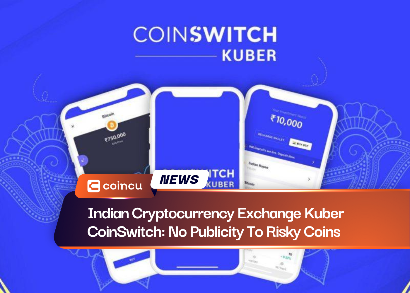 Indian Cryptocurrency Exchange Kuber CoinSwitch: No Publicity To Risky Coins