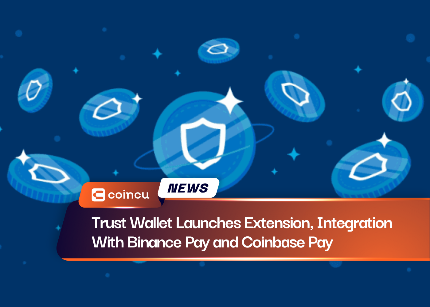 Trust Wallet Launches Extension, Integration With Binance Pay and Coinbase Pay