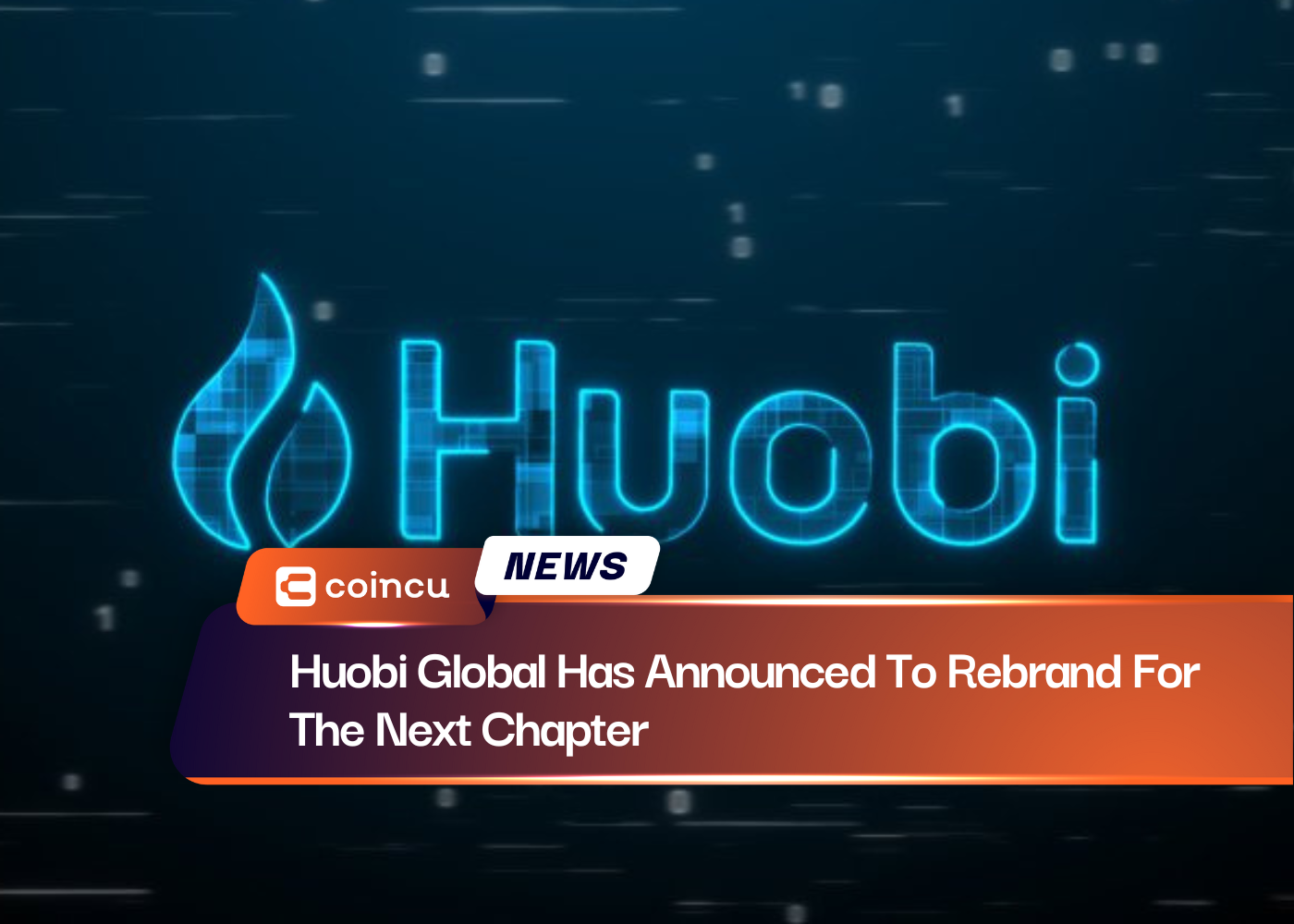 Huobi Global Has Announced To Rebrand For The Next Chapter