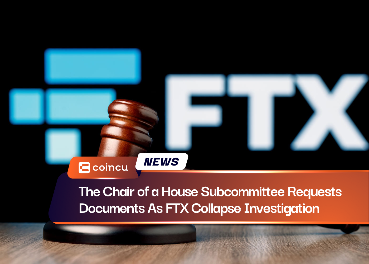 The Chair of a House Subcommittee Requests Documents As FTX Collapse Investigation