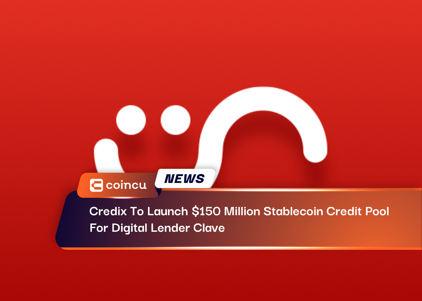 Credix To Launch $150 Million Stablecoin Credit Pool For Digital Lender Clave