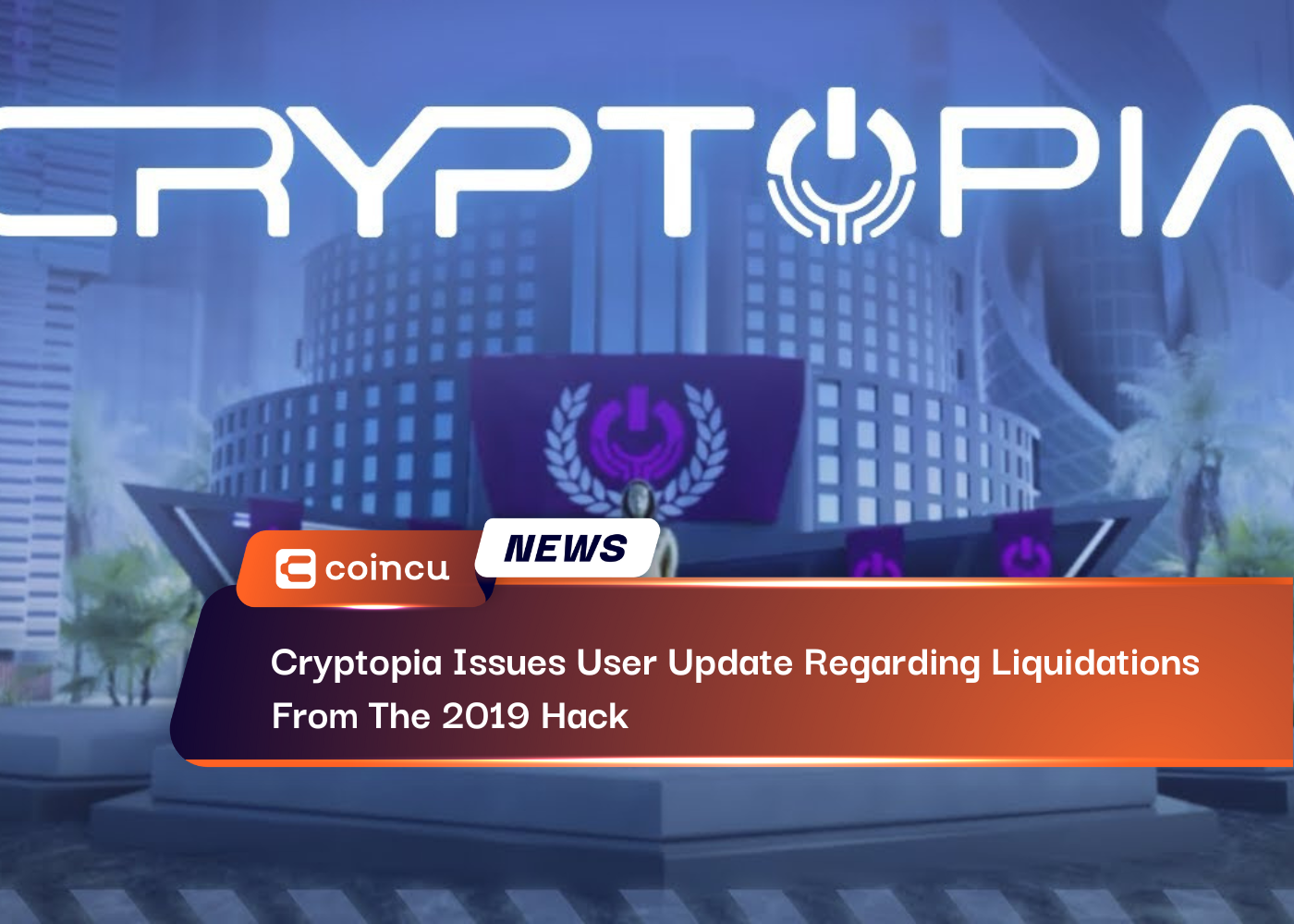 Cryptopia Issues User Update Regarding Liquidations From The 2019 Hack
