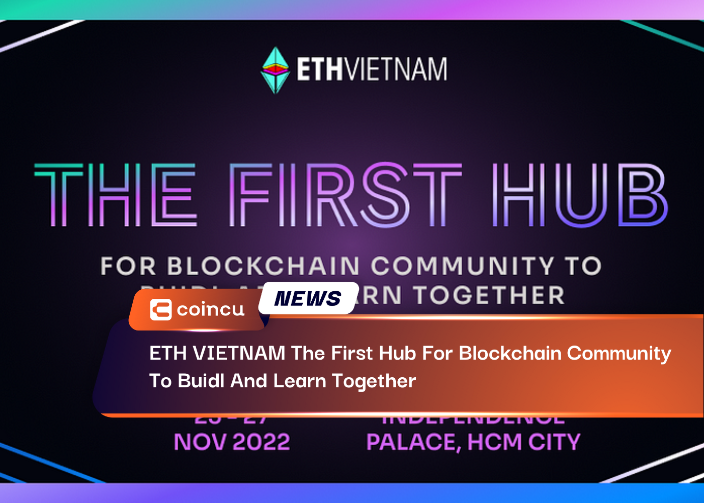 ETH VIETNAM The First Hub For Blockchain Community To Buidl And Learn Together