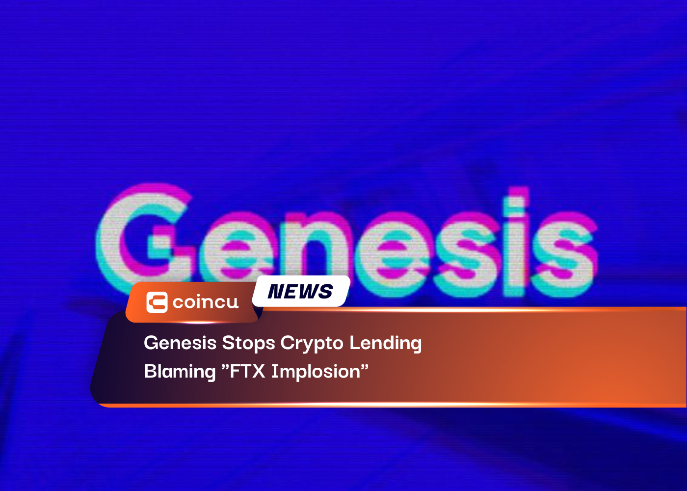 Genesis Stops Crypto Lending, Blaming "FTX Implosion"