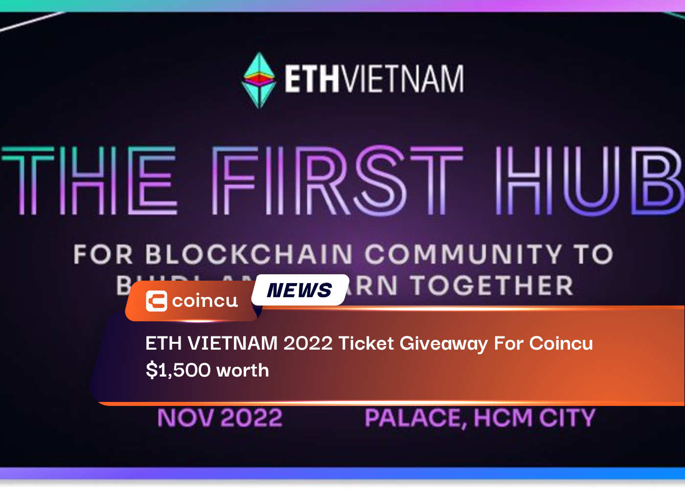 ETH VIETNAM 2022 Ticket Giveaway For Coincu - $1,500 worth