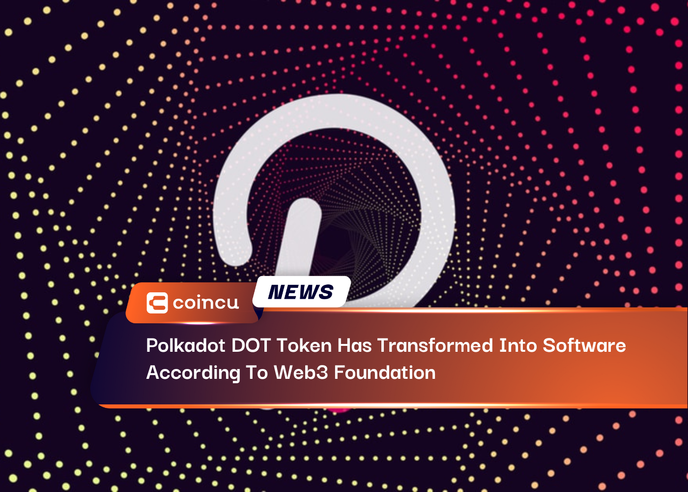 Polkadot DOT Token Has Transformed Into Software, According To Web3 Foundation