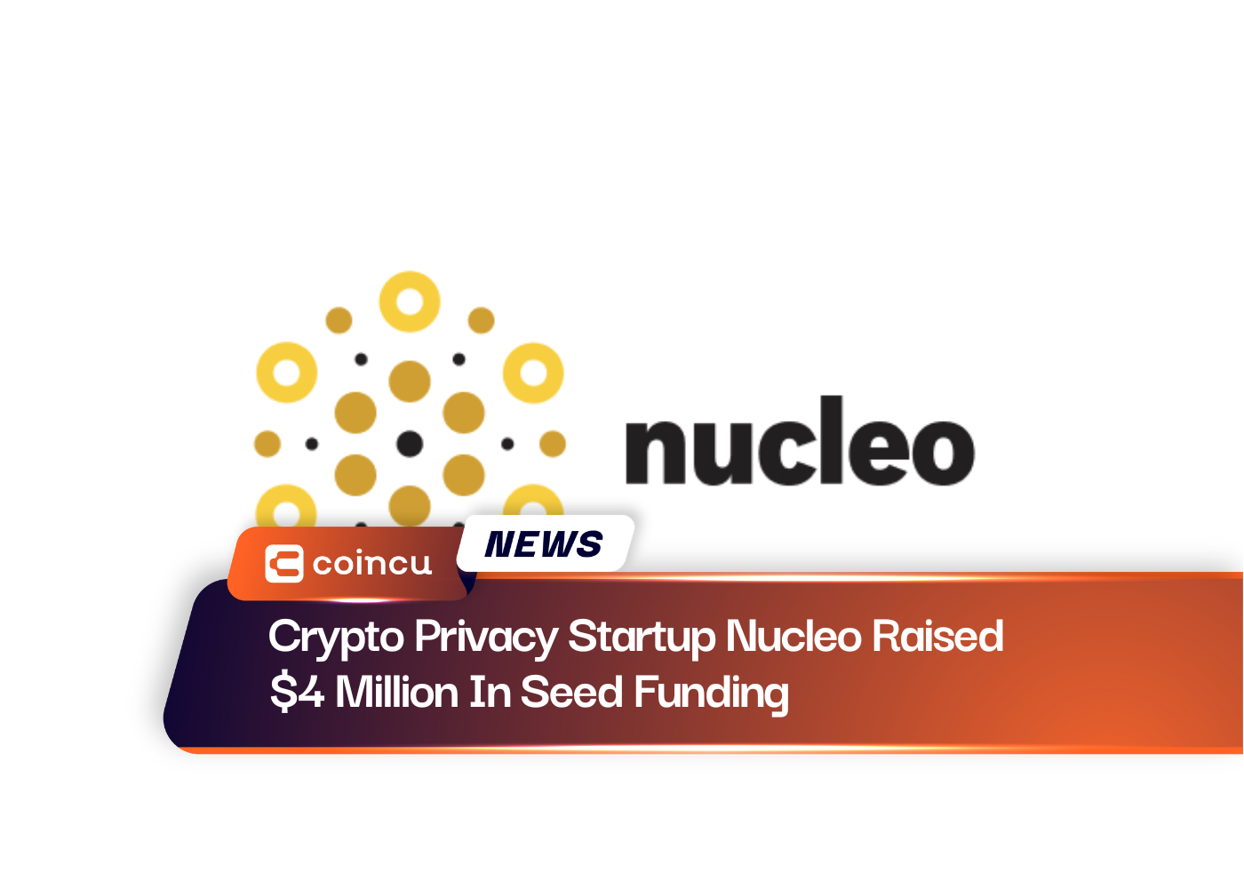 Crypto Privacy Startup Nucleo Raised $4 Million In Seed Funding