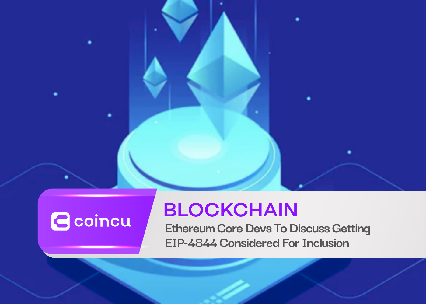 Ethereum Core Devs To Discuss Getting EIP-4844 Considered For Inclusion