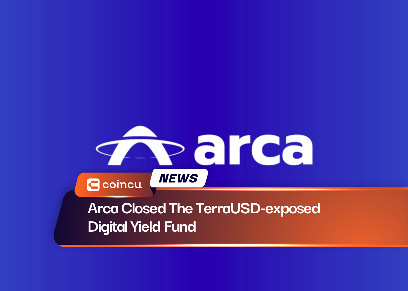Arca Closed The TerraUSD-exposed Digital Yield Fund