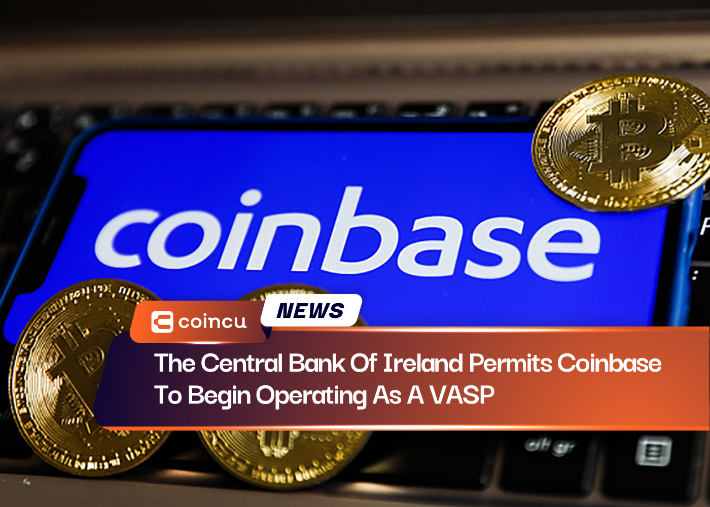 The Central Bank Of Ireland Permits Coinbase To Begin Operating As A VASP