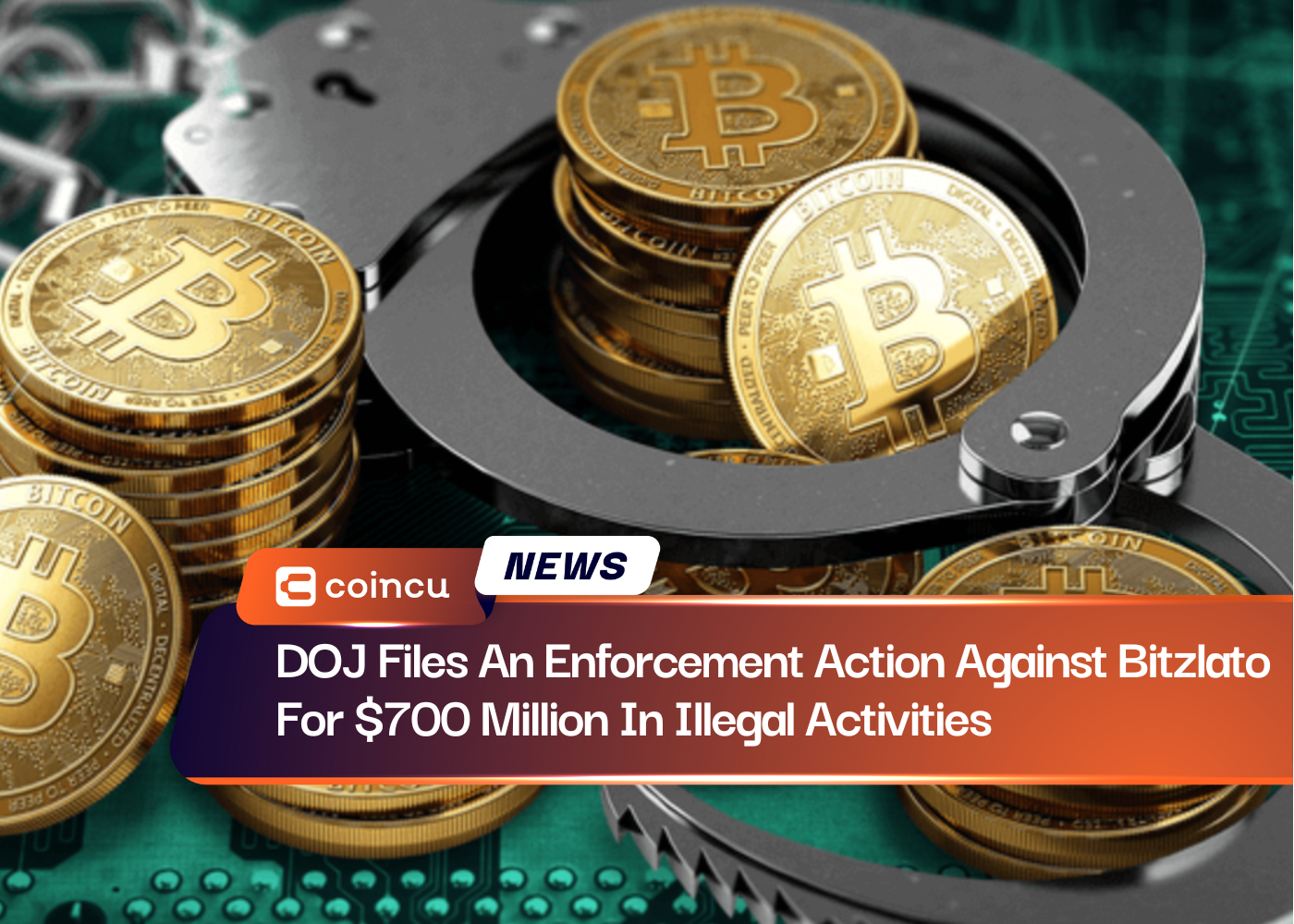 DOJ Files An Enforcement Action Against Bitzlato For $700 Million In Illegal Activities