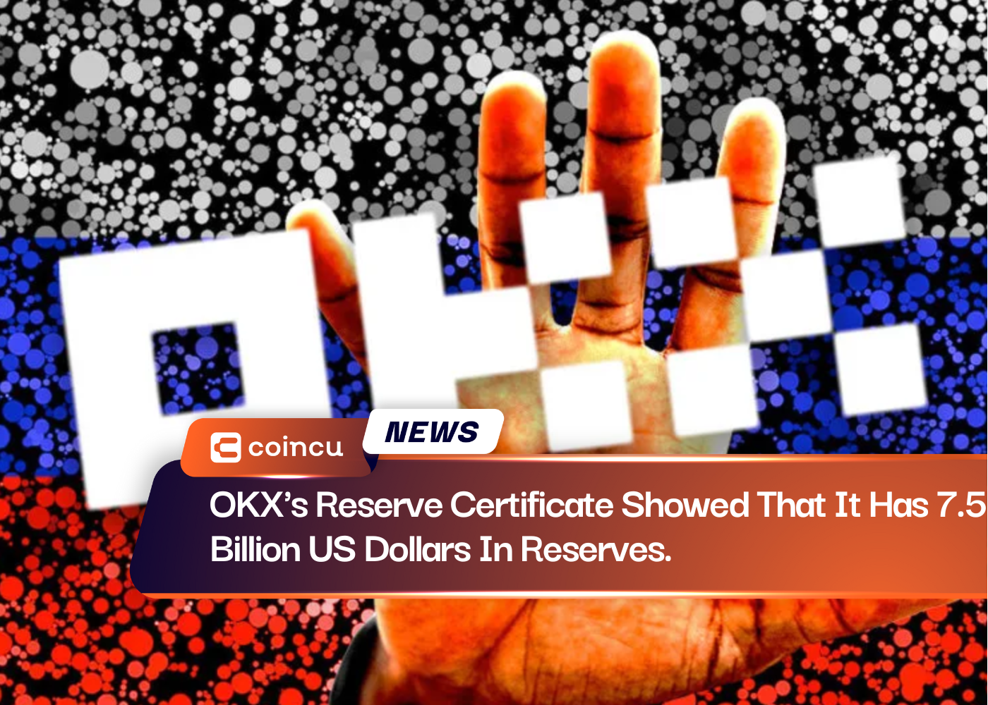 OKX's Reserve Certificate Showed That It Has 7.5 Billion US Dollars In Reserves.