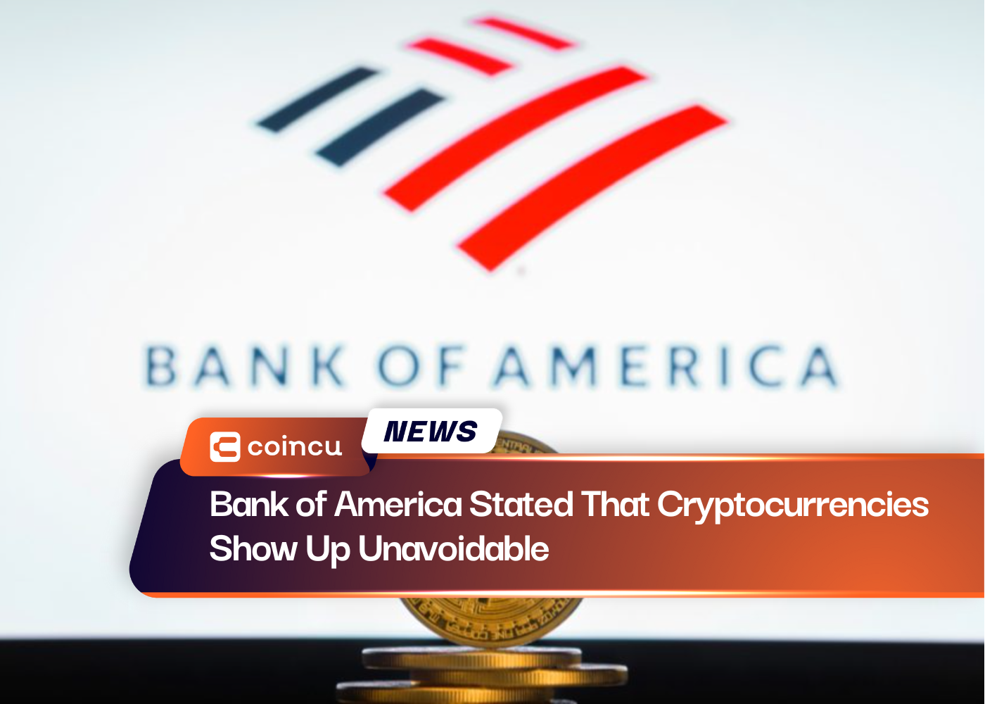 Bank of America Stated That Cryptocurrencies Show Up Unavoidable