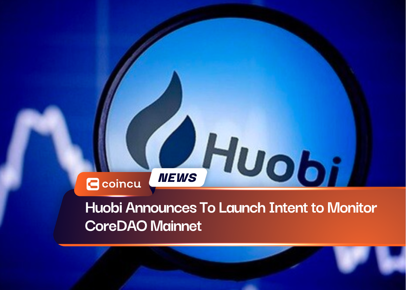 Huobi Announces To Launch Intent to Monitor CoreDAO Mainnet