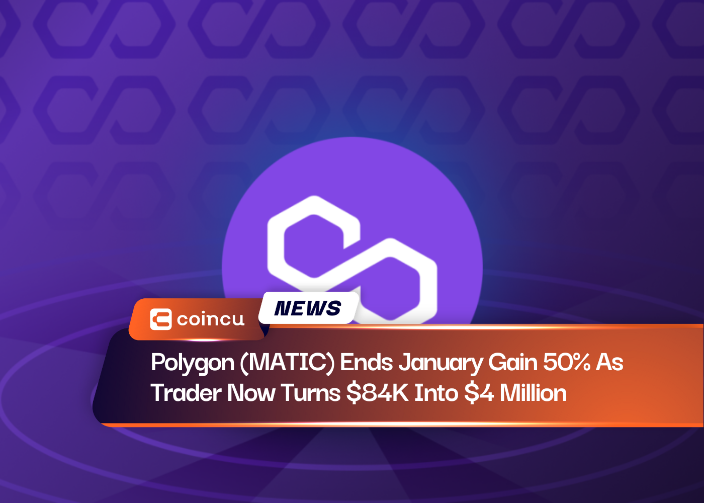 Polygon (MATIC) Ends January Gain 50% As Trader Now Turns $84K Into $4 Million
