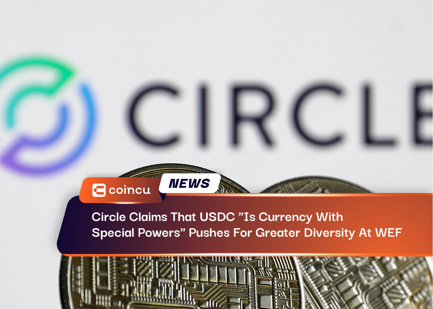 Circle Claims That USDC "Is Currency With Special Powers" Pushes For Greater Diversity At WEF