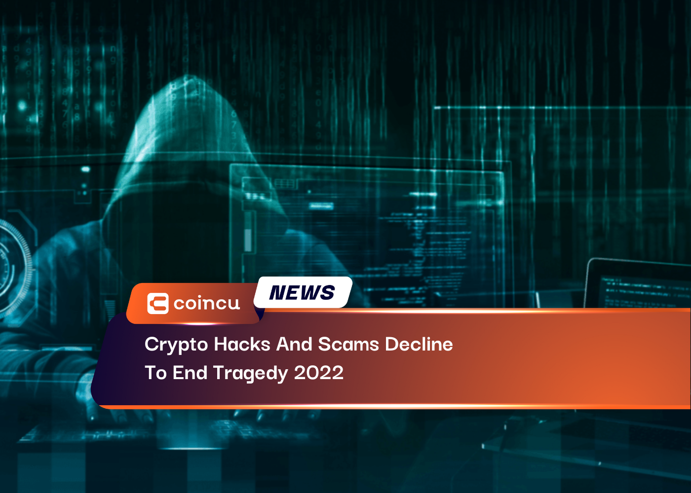 Crypto Hacks And Scams Decline To End Tragedy 2022