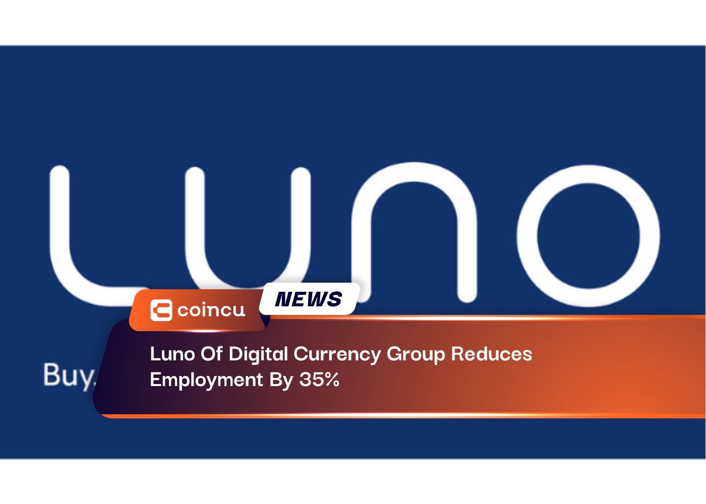 Luno Of Digital Currency Group Reduces Employment By 35%