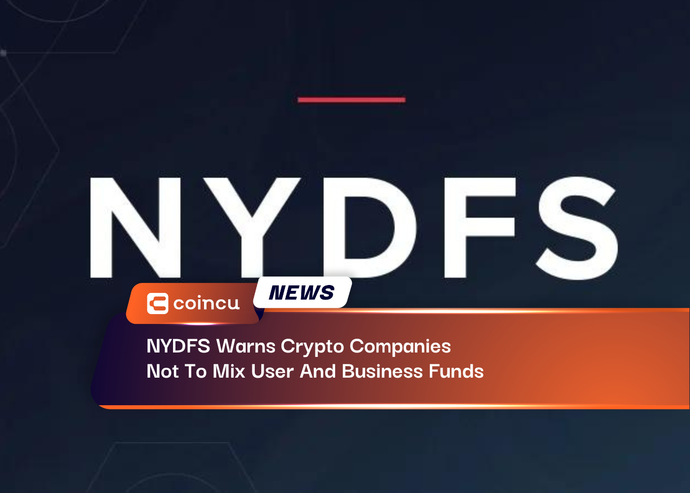 NYDFS Warns Crypto Companies Not To Mix User And Business Funds