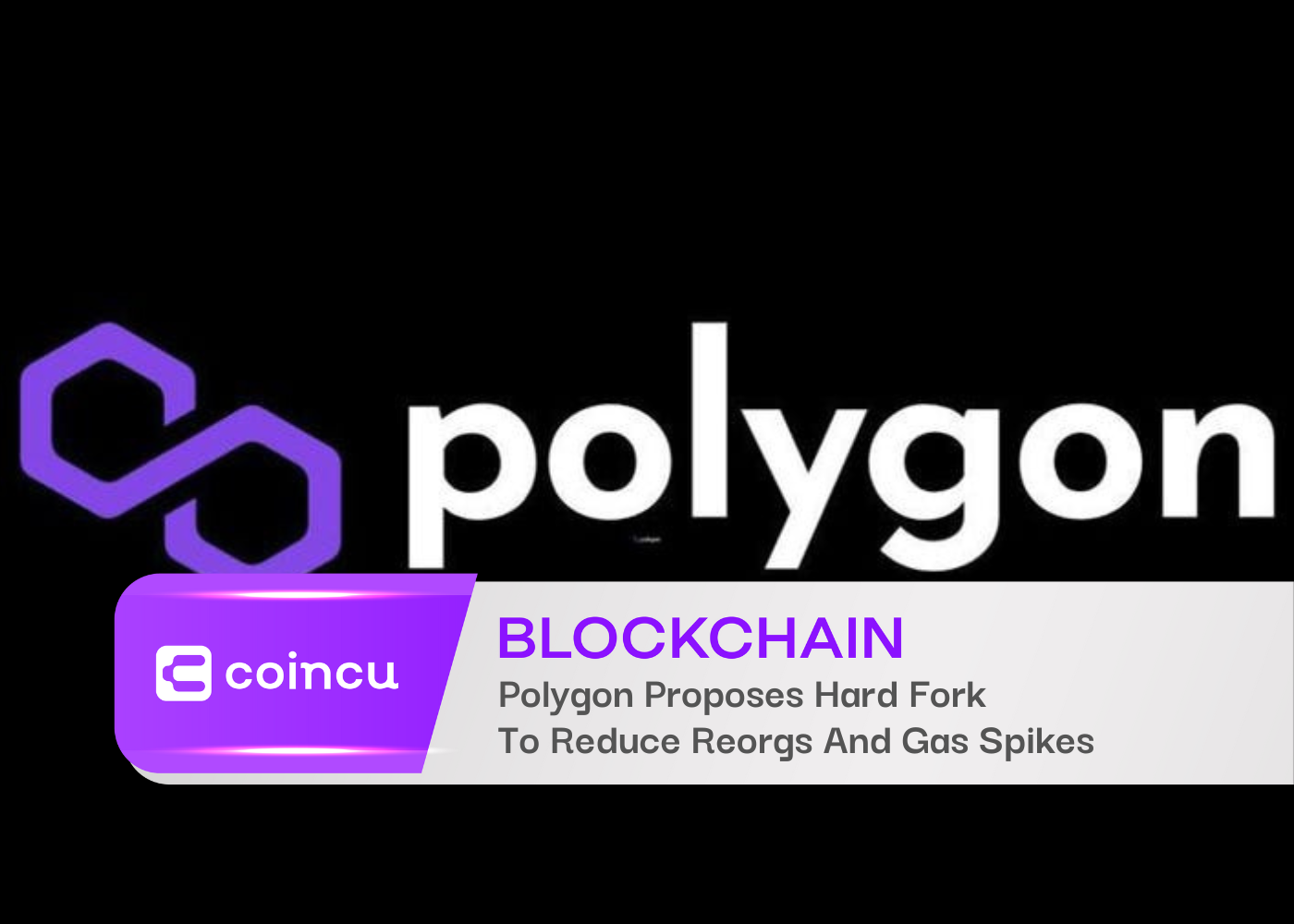 Polygon Proposes Hard Fork To Reduce Reorgs And Gas Spikes
