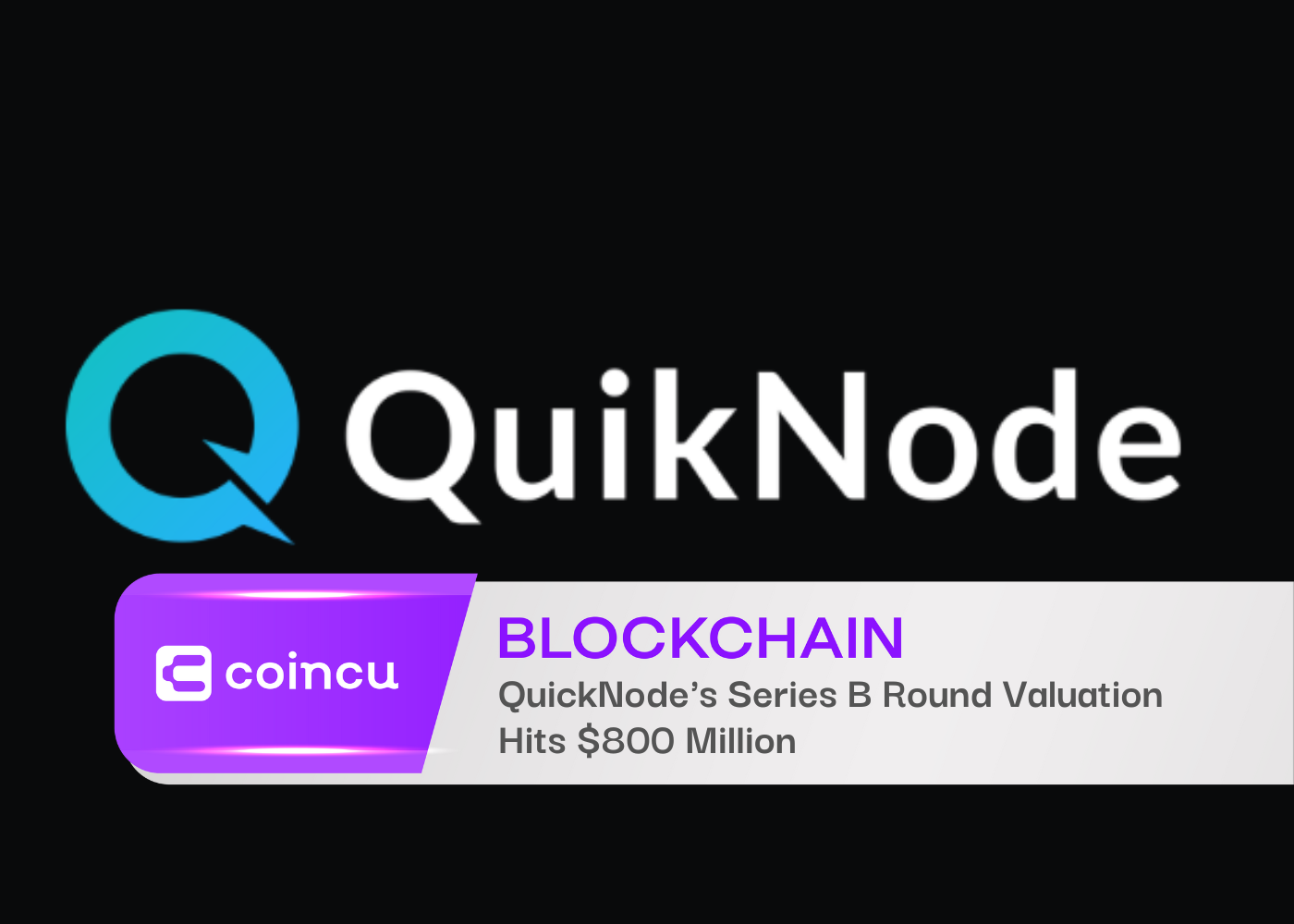 QuickNode's Series B Round Valuation Hits $800 Million