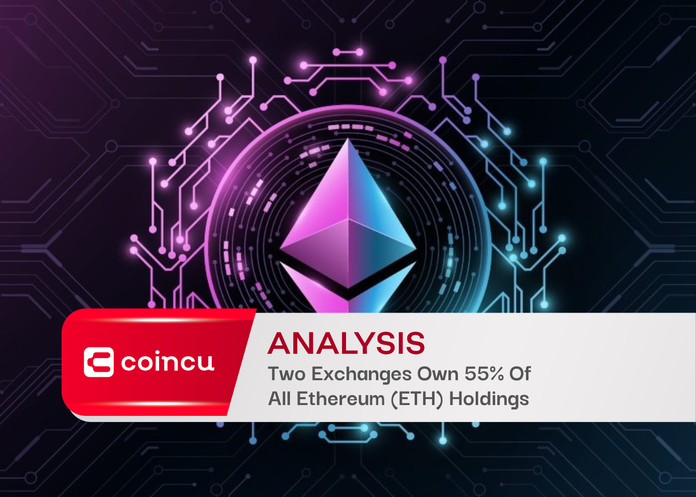 Two Exchanges Own 55% Of All Ethereum (ETH) Holdings