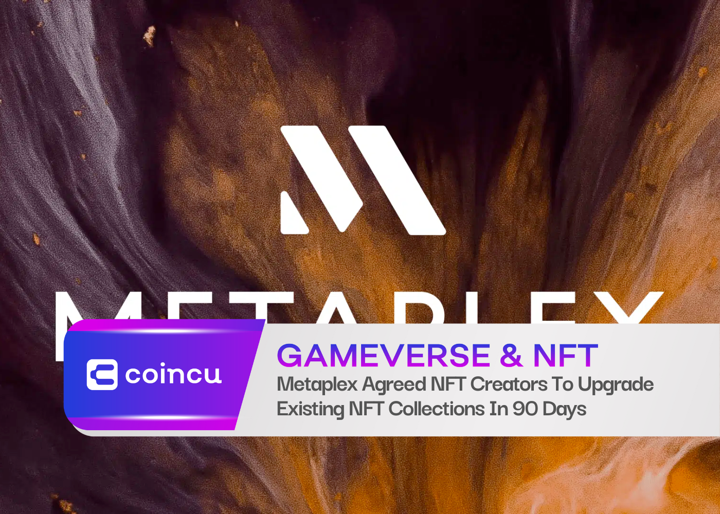 Metaplex Agreed NFT Creators To Upgrade Existing NFT Collections In 90 Days