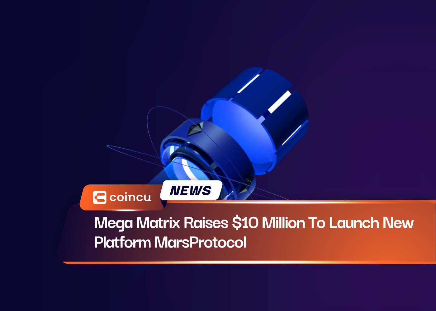 Mega Matrix Raises $10 Million To Launch New Platform MarsProtocol